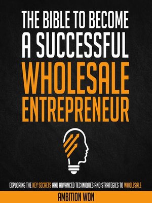 cover image of The Bible to Become a Successful Wholesale Entrepreneur